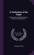A Vindication Of The Organ di Alexander Cromar edito da Palala Press