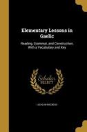 ELEM LESSONS IN GAELIC di Lachlan Macbean edito da WENTWORTH PR