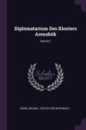 Diplomatarium Des Klosters Arensbök; Volume 1 di Adam Jessien edito da CHIZINE PUBN