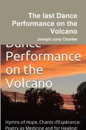 The last Dance Performance on the Volcano di Joseph-Jony Charles edito da Lulu.com