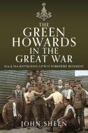 The Green Howards In The Great War di John Sheen edito da Pen & Sword Books Ltd