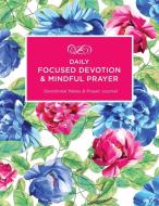Daily Focused Devotion and Mindful Prayer: Devotional Notes and Prayer Journal di Julie Ann Dale edito da ELM HILL BOOKS