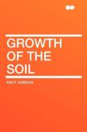 Growth of the Soil di Knut Hamsun edito da HardPress Publishing