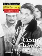 Cesar Chavez: UFW Labor Leader di Kevin Hile edito da Lucent Books