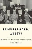 Transatlantic Aliens di Will (Senior Lecturer in North American Literature Norman edito da Johns Hopkins University Press