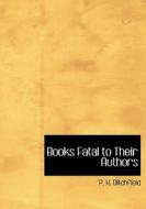 Books Fatal to Their Authors di P. H. Ditchfield edito da BiblioLife