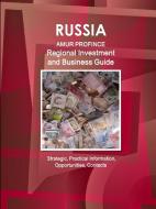 Russia: Amur Province Regional Investment and Business Guide - Strategic, Practical Information, Opportunities, Contacts di Www Ibpus Com edito da INTL BUSINESS PUBN