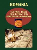 Romania Customs, Trade Regulations And Procedures Handbook edito da International Business Publications, Usa