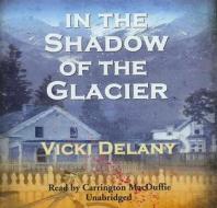 In the Shadow of the Glacier di Vicki Delany, Carrington MacDuffie edito da Blackstone Audiobooks