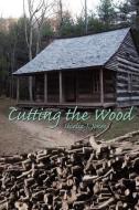 Cutting the Wood di Secelia J. Jones edito da AUTHORHOUSE