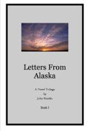 Letters From Alaska, Book I di John Shields edito da Lulu.com