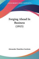 Forging Ahead In Business (1915) di Hamilton I Alexander Hamilton Institute, Alexander Hamilton Institute edito da Nobel Press