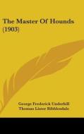 The Master of Hounds (1903) di George Frederick Underhill edito da Kessinger Publishing