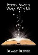 Poetry Angels Walk with Us di Bryant Brewer edito da AUTHORHOUSE