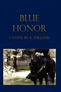 Blue Honor di K. Williams edito da Booksurge Publishing