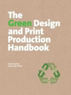 The Green Design and Print Production Handbook di Adrian Bullock, Meredith Walsh edito da HOW BOOKS