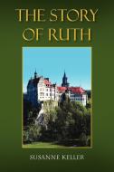 The Story Of Ruth di Susanne Keller edito da Xlibris Corporation