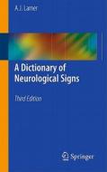 A Dictionary Of Neurological Signs di Andrew J. Larner edito da Springer-verlag New York Inc.