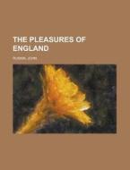 The Pleasures Of England di John Ruskin edito da Rarebooksclub.com