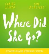 Where Did She Go? di Cariad Lloyd edito da Hachette Children's Group