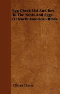 Egg Check List And Key To The Nests And Eggs Of North American Birds di Oliver Davie edito da Williamson Press