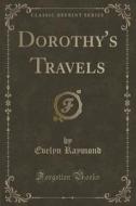 Dorothy's Travels (classic Reprint) di Evelyn Raymond edito da Forgotten Books