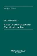 Recent Developments in Constitutional Law, 2012 Supplement di Barnett, Randy E. Barnett edito da Aspen Publishers