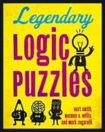 Legendary Logic Puzzles di Kurt Smith, Norman D. Willis, Mark Zegarelli edito da PUZZLEWRIGHT