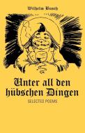 Unter All Den Hubschen Dingen: Selected Poems di Wilhelm Busch edito da AUTHORHOUSE