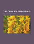 The Old English Herbals di Eleanour Sinclair Rohde edito da Rarebooksclub.com