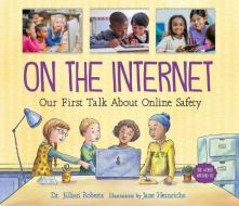 On the Internet: Our First Talk about Online Safety di Jillian Roberts edito da ORCA BOOK PUBL