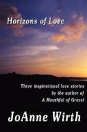 Horizons Of Love di Joanne Wirth edito da America Star Books