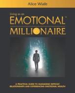 Living As An Emotional Millionaire di Alice Wiafe edito da Crossbooks Publishing
