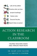 Action Research in the Classroom di Sister Mary Jacobs, Bruce S Cooper, Mary Ann Jacobs edito da Rowman & Littlefield