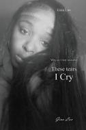 These Tears I Cry: Why Do I Feel Invisible di Gina Luv edito da OUTSKIRTS PR