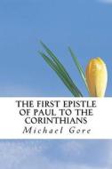 The First Epistle of Paul to the Corinthians di Ps Michael Gore edito da Createspace