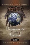 Democracy's Missing Arsenal di Michael B. King edito da Createspace