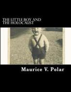 The Holocaust and the Little Jewish Boy di MR Maurice V. Polar edito da Createspace