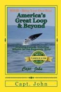 America's Great Loop & Beyond: Cruising on a Frugal Budget di Capt John C. Wright edito da Createspace