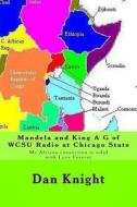 Mandela and King A G of Wcsu Radio at Chicago State: My African Connection Is Solid with Love Forever di King Dan Edward Knight Sr edito da Createspace