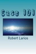 Case 101 di Robert Jr. Larios edito da Createspace