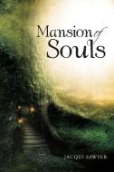 Mansion of Souls di Jacqui Sawyer edito da AuthorHouse