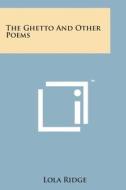 The Ghetto and Other Poems di Lola Ridge edito da Literary Licensing, LLC