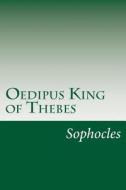 Oedipus King of Thebes di Sophocles edito da Createspace