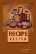 Recipe Keeper Our Favorite Recipes: Blank Cookbook Formatted for Your Menu Choices di Rose Montgomery edito da Createspace