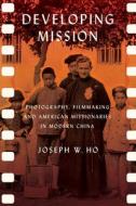 Developing Mission di Joseph W. Ho edito da Cornell University Press