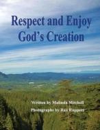 Respect and Enjoy God's Creation di Malinda Mitchell edito da Createspace