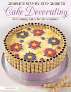 Complete Step-by-Step Guide to Cake Decorating di Carol Deacon edito da IMM Lifestyle Books