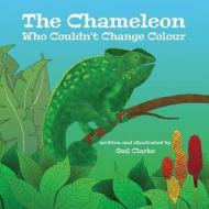 The Chameleon Who Couldn't Change Colour di Gail Clarke edito da Createspace