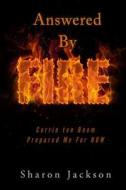 Answered by Fire: Corrie Ten Boom Prepared Me for Now! di Sharon Jackson edito da Createspace